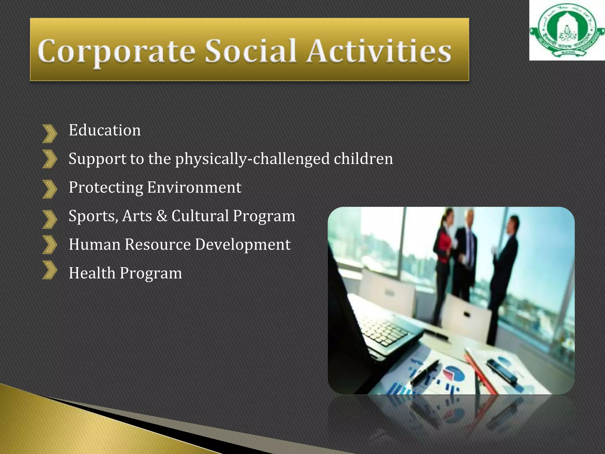 Education
Support to the physically-challenged children
Protecting Environment
Sports, Arts & Cultural Program
Human Resource Development
Health Program
 