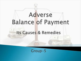 Its Causes & Remedies
Group-5
 