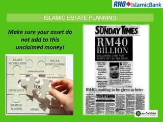 ISLAMIC ESTATE PLANNING

Make sure your asset do
    not add to this
  unclaimed money!
 