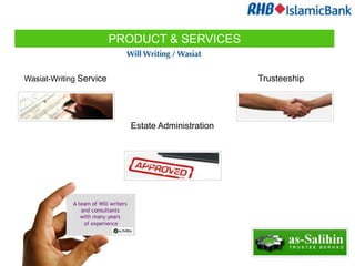 PRODUCT & SERVICES


Wasiat-Writing Service                              Trusteeship




                            Estate Administration
 