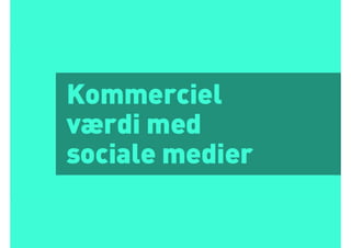 Skab kommerciel værdi med sociale medier. Webinar med Jacob Bøtter 30. april 2013