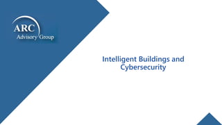 Intelligent Buildings and
Cybersecurity
 