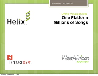 IBC Amsterdam - SEPTEMBER 2011




                                        Online Music Services
                                  One Platform
                             Millions of Songs




Monday, September 12, 11
 