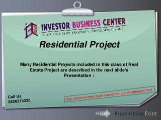 Residential Project
Many Residential Projects included in this class of Real
Estate Project are described in the next slide‘s
Presentation :

Ihr Logo

 