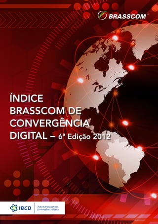 ÍNDICE
BRASSCOM DE
CONVERGÊNCIA
DIGITAL – 6ª Edição 2012




                           1
 