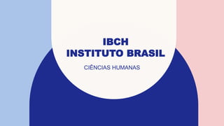 IBCH
INSTITUTO BRASIL
CIÊNCIAS HUMANAS
 