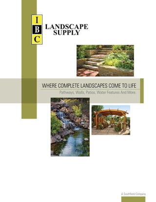 WHERE COMPLETE LANDSCAPES COME TO LIFE
       Pathways, Walls, Patios, Water Features And More.




                                              A Southfield Company
 