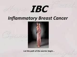IBC Inflammatory Breast Cancer  Let the path of the warrior begin… 