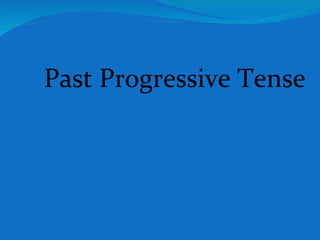 Past Progressive Tense 