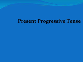 Present Progressive Tense 
