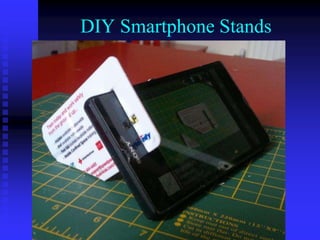 DIY Smartphone Stands
 