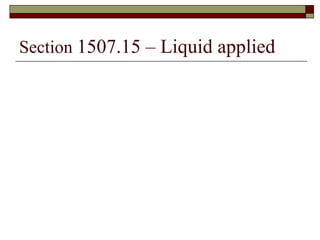 Section  1507.15 – Liquid applied 