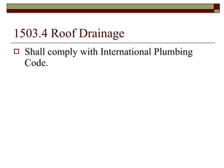 1503.4 Roof Drainage Shall comply with International Plumbing Code. 