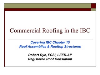 Commercial Roofing in the IBC ,[object Object],[object Object],[object Object],[object Object]