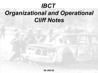 IBCT
Organizational and Operational
          Cliff Notes




             08 JAN 02
 AS OF 08                1
 