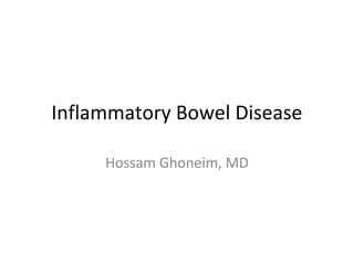 Inflammatory Bowel Disease
Hossam Ghoneim, MD
 