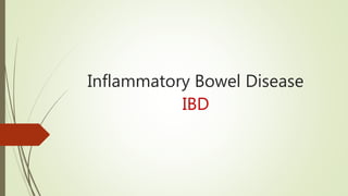 Inflammatory Bowel Disease
IBD
 