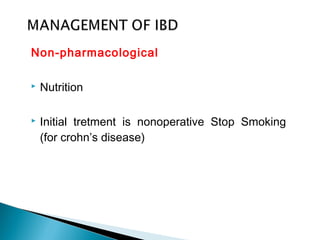 Non-pharmacological
 Nutrition
 Initial tretment is nonoperative Stop Smoking
(for crohn’s disease)
 