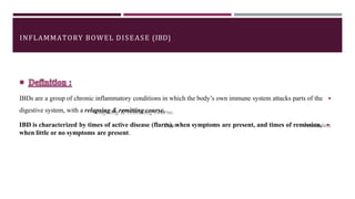INFLAMMATORY BOWEL DISEASE (IBD)
◾
IBDs are a group of chronic inflammatory conditions in which the body’s own immune syst...