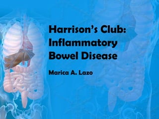 Harrison’s Club:
Inflammatory
Bowel Disease
Marica A. Lazo
 