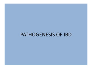PATHOGENESIS OF IBD
 