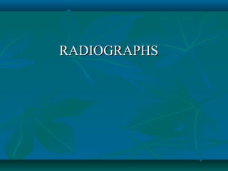 RADIOGRAPHS

 