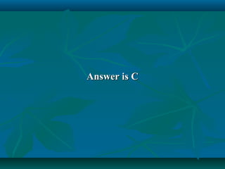 Answer is C

 