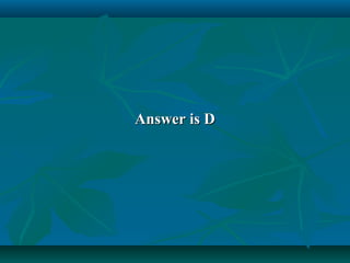 Answer is D

 