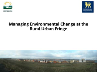 Managing Environmental Change at the Rural Urban Fringe 