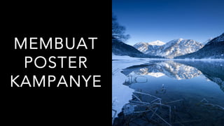 MEMBUAT
POSTER
KAMPANYE
 