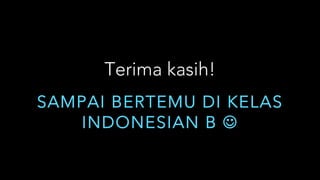 SAMPAI BERTEMU DI KELAS
INDONESIAN B J
Terima kasih!
 
