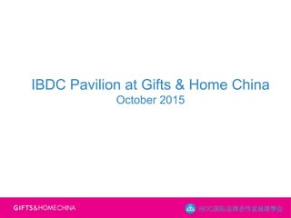 IBDC Pavilion at Gifts & Home China
October 2015
 