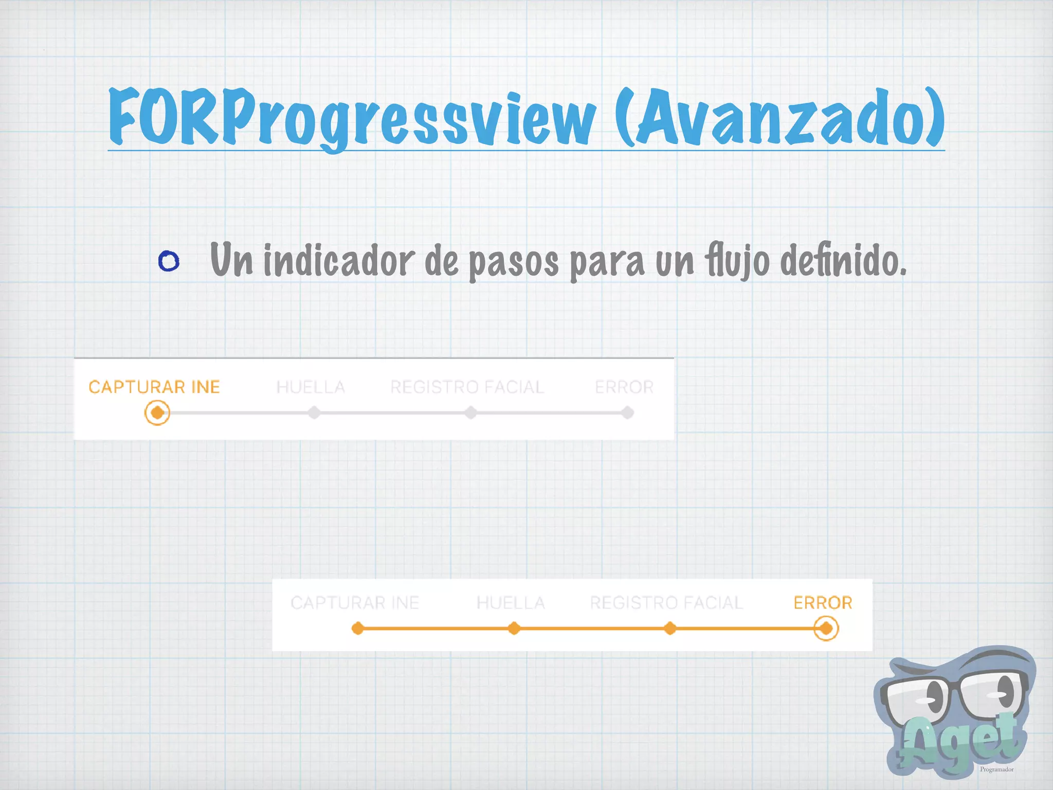 FORProgressview (Avanzado)
Un indicador de pasos para un ﬂujo deﬁnido.
 