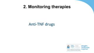 Anti-TNF drugs
2. Monitoring therapies
 