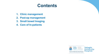 1. Clinic management
2. Post-op management
3. Small bowel Imaging
4. Care of In-patients
Contents
 