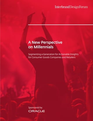 A New Perspective
on Millennials
Segmenting a Generation for Actionable Insights
for Consumer Goods Companies and Retailers
Sponsored by
 