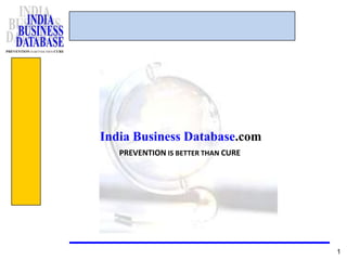1 India Business Database.com PREVENTION IS BETTER THAN CURE 