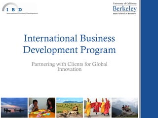 International Business
Development Program
Partnering with Clients for Global
Innovation

 