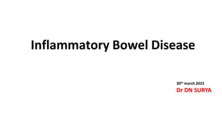 Inflammatory Bowel Disease
30th march 2023
Dr DN SURYA
 