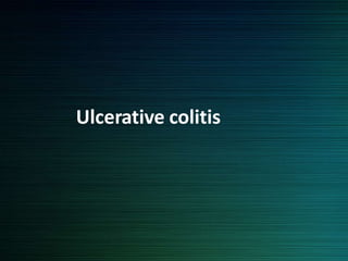 Ulcerative colitis
 