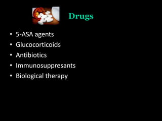 Drugs
• 5-ASA agents
• Glucocorticoids
• Antibiotics
• Immunosuppresants
• Biological therapy
 