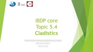 IBDP core
Topic 5.4
Cladistics
 