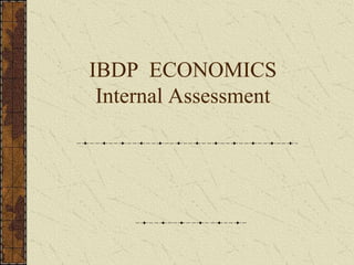 IBDP ECONOMICS
 Internal Assessment
 
