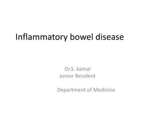 Inflammatory bowel disease
Dr.S. kamal
Junior Resident
Department of Medicine
 
