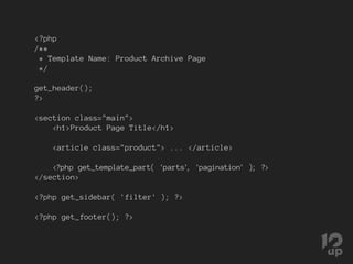 <?php
/**
* Template Name: Product Archive Page
*/
get_header();
?>
<section class="main">
<h1>Product Page Title</h1>
<article class="product"> ... </article>
<?php get_template_part( 'parts', 'pagination' ); ?>
</section>
<?php get_sidebar( 'filter' ); ?>
<?php get_footer(); ?>
 