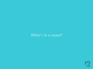 What’s in a name?
 