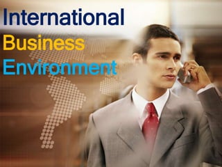 International
Business
Environment
 