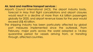 Air, land and maritime transport services :
Airports Council International (ACI), the airport industry body,
forecast in M...