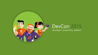 DevCon 2015
developers productivity platform
 