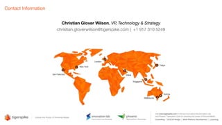 Christian Glover Wilson, VP, Technology & Strategy
christian.gloverwilson@tigerspike.com | +1 917 310 5249
Contact Information
 